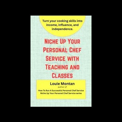 Book cover: How to Niche Up Your Personal Chef Service with Teaching & Classes